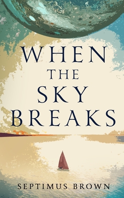 When the Sky Breaks - Septimus Brown