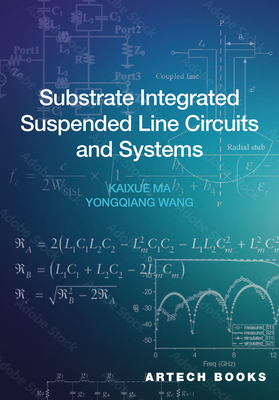 Substrate Integrated Suspended Line Circuits and Systems - Kaixue Ma