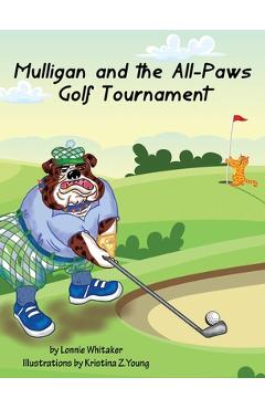 Coperta cărții 'Mulligan and the All-Paws Golf Tournament - Lonnie Whitaker'