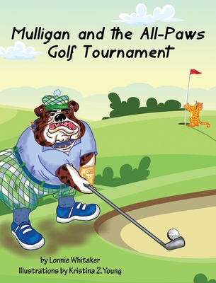 Mulligan and the All-Paws Golf Tournament - Lonnie Whitaker