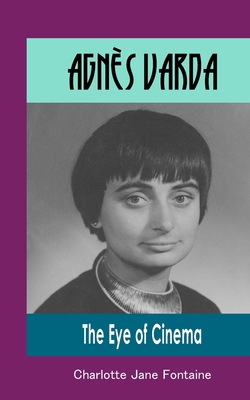 Agnès Varda: The Eye of Cinema - Charlotte Jane Fontaine
