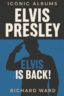 Iconic Albums - Elvis Presley - Elvis is Back! - Richard Ward