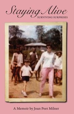 Coperta cărții 'Staying Alive: Surviving Surprises - Joan Peet Peet Milner'