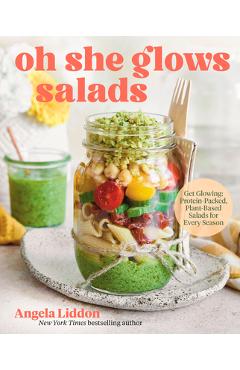 Coperta cărții 'Oh She Glows Salads: Get Glowing: Protein-Packed, Plant-Based Salads for Every Season - Angela Liddon'
