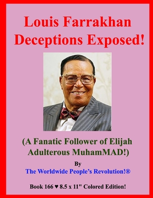 Louis Farrakhan Deceptions Exposed!: (A Fanatic Follower of Elijah Adulterous MuhamMAD!) - Worldwide People's Revolution!