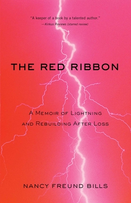 The Red Ribbon: A Memoir of Lightning and Rebuilding After Loss - Nancy Freund Bills