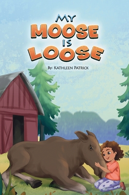 My Moose is Loose - Kathleen Patrick Terhaar