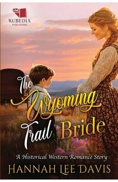 Poza produsului The Wyoming Trail Bride: A Western Historical Romance Book - Hannah Lee Davis