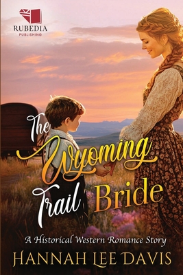 The Wyoming Trail Bride: A Western Historical Romance Book - Hannah Lee Davis