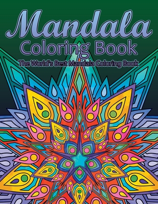 Mandala Coloring Book The World's Best Mandala Coloring Book: Adult Coloring Book Stress Relieving Mandalas Designs Patterns & So Much More Mandala .. -