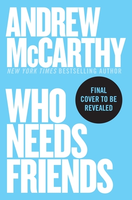 Coperta cărții 'Who Needs Friends: An Unscientific Examination of Male Friendship Across America - Andrew Mccarthy'