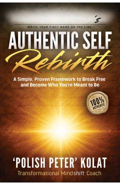 Poza produsului Authentic Self Rebirth: A Simple, Proven Framework to Break Free and Become Who You're Meant to Be - Polish Peter Kolat