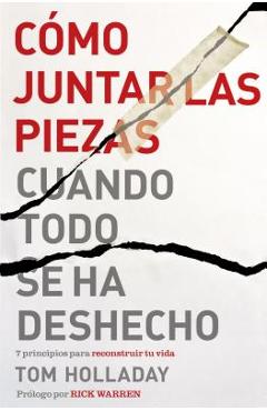 Coperta cărții 'Cómo juntar las piezas cuando todo se ha deshecho: 7 principios para reconstruir tu vida - Tom Holladay'
