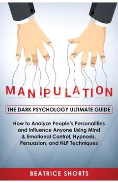 Poza produsului Manipulation: Dark Psychology Ultimate Guide - How to Analyze People's Personalities and Influence Anyone Using Mind & Emotional Con - Shorts Beatrice