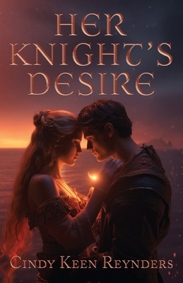 Her Knight's Desire - Cindy Keen Reynders