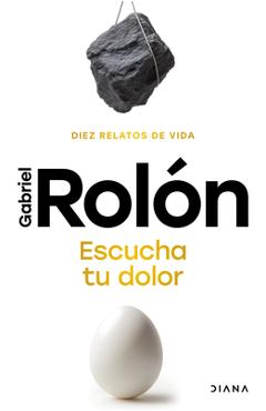 Coperta cărții 'Escucha Tu Dolor: Diez Relatos de Vida / Listen to Your Pain - Gabriel Rolón'