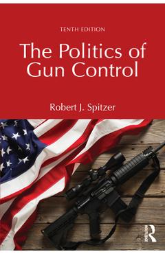 The Politics of Gun Control - Robert J. Spitzer