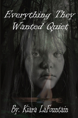 Everything They Wanted Quiet: A Memoir of Family Secrets, Survival, and Speaking the Truth Out Loud - Kiara Lafountain