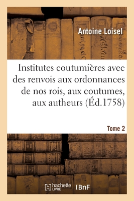 Institutes Coutumières. Tome 2 - Antoine Loisel