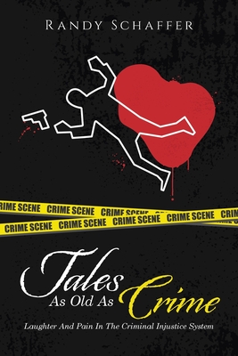 Tales As Old As Crime: Laughter And Pain In The Criminal Injustice System - Randy Schaffer