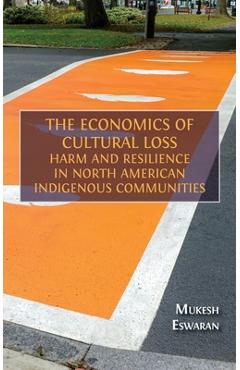 Poza produsului The Economics of Cultural Loss: Harm and Resilience in North American Indigenous Communities - Mukesh Eswaran