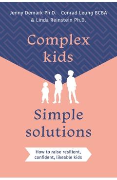 Poza produsului Complex Kids, Simple Solutions: How to Raise Resilient, Confident, Likeable Kids - Jenny Demark
