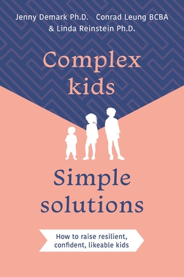 Complex Kids, Simple Solutions: How to Raise Resilient, Confident, Likeable Kids - Jenny Demark