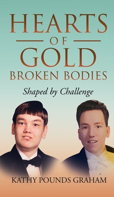 Hearts Of Gold - Broken Bodies: Shaped by Challenge - Kathy Pounds Graham