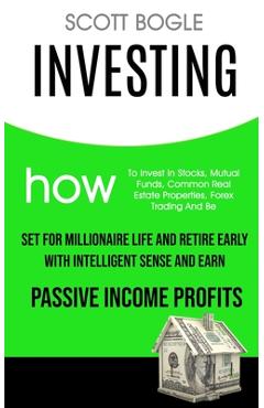Poza produsului Investing: How to Invest in Stocks, Mutual Funds, Common Real Estate Properties, Forex Trading and Be Set for Millionaire Life an - Scott Bogle