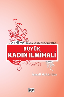 Delİl Ve Kaynaklariyla Büyük Kadin İlmİhalİ - İsmail Hakkı Uca