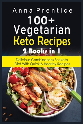 100+ Recetas Cetogénicas Vegetarianas: 2 libros en 1: Combinaciones Deliciosas para la Dieta Keto con Recetas Rápidas y Saludables - Tania Torres Gomez