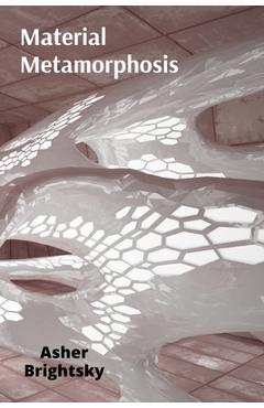 Coperta cărții 'Material Metamorphosis: The Transformative Power of Materials in Installation Art - Asher Brightsky'