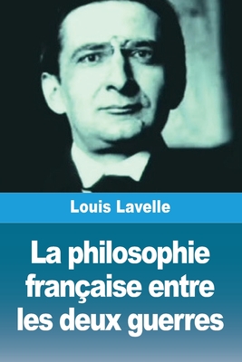 La philosophie française entre les deux guerres - Louis Lavelle