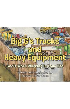 Poza produsului Big G's Trucks and Heavy Equipment: God's Word Working in Your Life - Marjean Allen-dunn