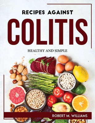 Recipes Against Colitis: Healthy and Simple -