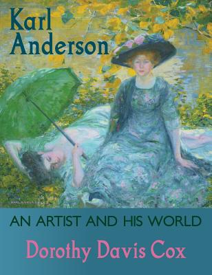 Karl Anderson: An Artist and His World - Dorothy Davis Cox