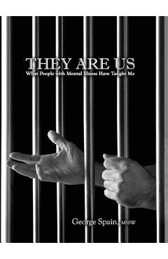 Poza produsului They Are Us: What People with Mental Illness Have Taught Me - George Edward Spain
