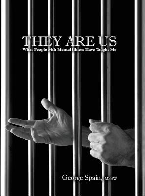 They Are Us: What People with Mental Illness Have Taught Me - George Edward Spain
