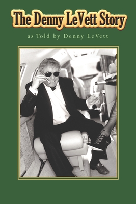 The Denny LeVett Story: as Told by Denny LeVett - Denny Levett