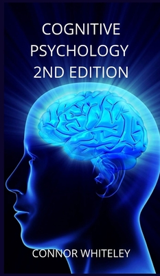 Cognitive Psychology: 2nd Edition - Connor Whiteley