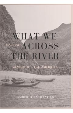Coperta cărții 'What We Brought Across the River: Memoir of a Lao-American - Amber D. Inthavong'