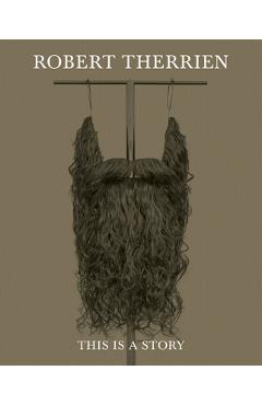 Coperta cărții 'Robert Therrien: This Is a Story - Robert Therrien'