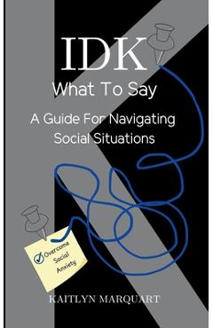 Poza produsului IDK What to Say: A Guide for Navigating Social Situations - Kaitlyn Marquart