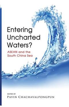 Coperta cărții 'Entering Uncharted Waters? ASEAN and the South China Sea - Pavin Chachavalpongpun'