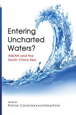 Entering Uncharted Waters? ASEAN and the South China Sea - Pavin Chachavalpongpun