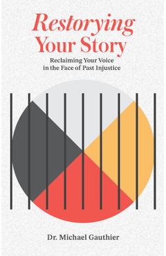 Coperta cărții 'Restorying Your Story: Reclaiming Your Voice in the Face of Injustices of the Past - Michael Gauthier'