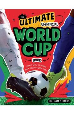 Poza produsului The Ultimate Unofficial World Cup Book: Legends, Stats, and Stories from Soccer's Biggest Game - Maria S. Barbo