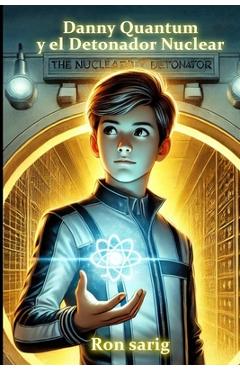 Coperta cărții 'Danny Quantum / Danny Quantum y el Detonador Nuclear (spanish edition) - Ron Sarig'