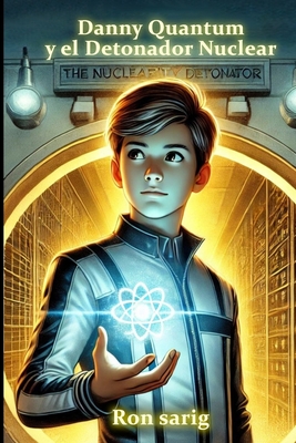 Danny Quantum / Danny Quantum y el Detonador Nuclear (spanish edition) - Ron Sarig