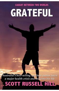 Coperta cărții 'Grateful: Australia's best-seller spiritual author faces a major health crisis and reclaims his life - Scott Russell'